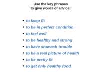 Use the key phrases to give words of advice: to keep fit to be in perfect con...