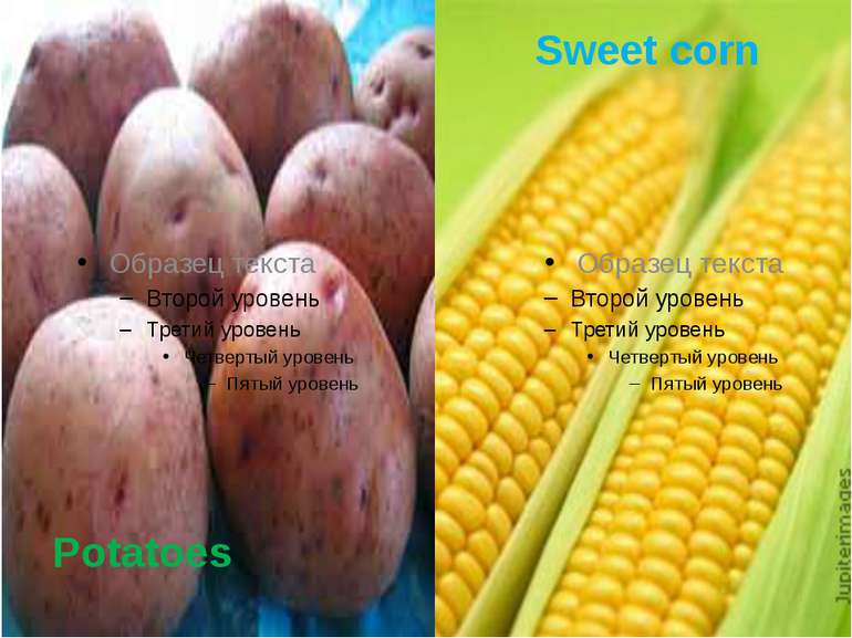 Potatoes Sweet corn