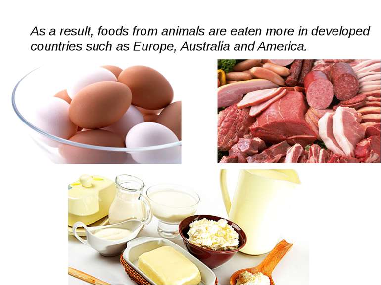 As a result, foods from animals are eaten more in developed countries such as...
