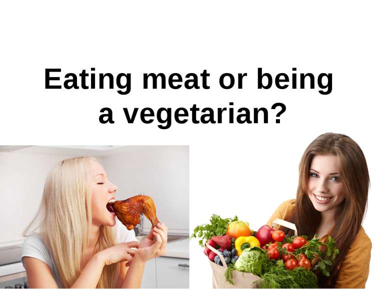 Eating meat or being a vegetarian?