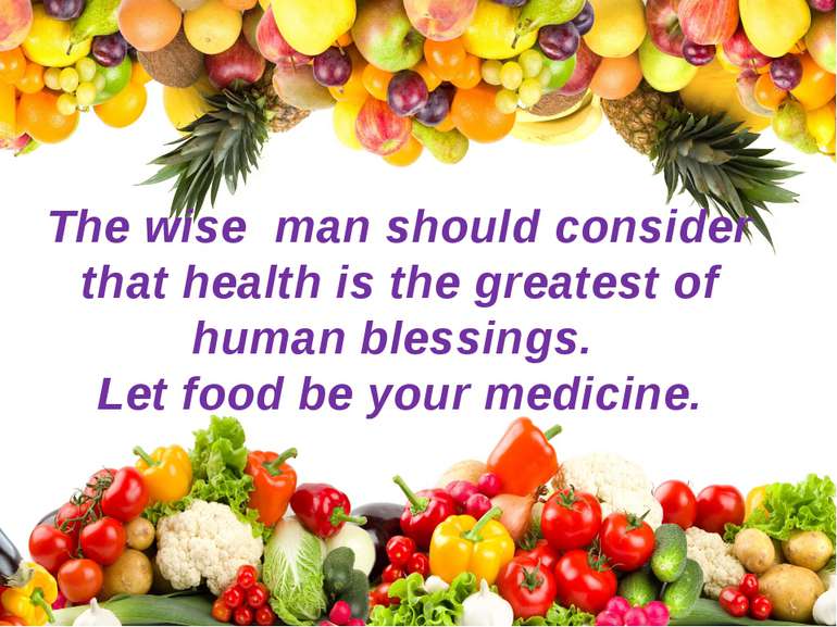 The wise man should consider that health is the greatest of human blessings. ...
