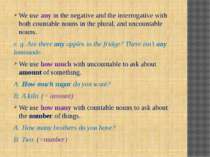 We use any in the negative and the interrogative with both countable nouns in...