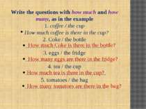 Write the questions with how much and how many, as in the example 1. coffee /...