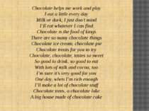 Chocolate helps me work and play I eat a little every day Milk or dark, I jus...