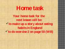 Home task Your home task for the next lesson will be: to make up a story abou...