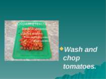 Wash and chop tomatoes.