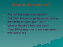What do the stars eat? Are the film starts fussy eaters? Did Demi Moore eat j...