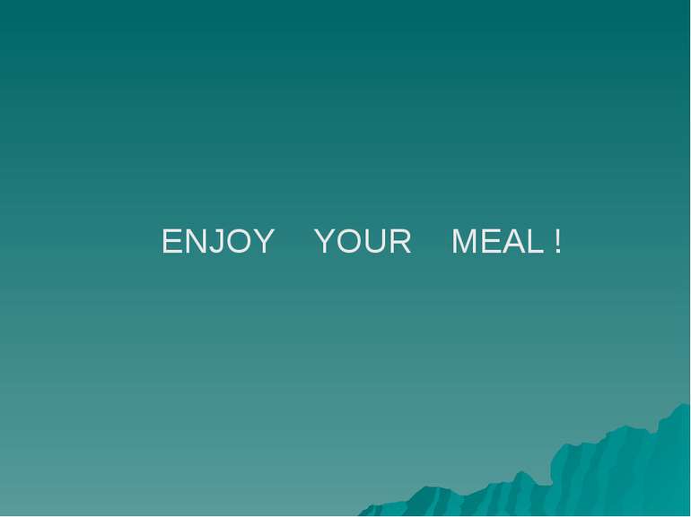 ENJOY YOUR MEAL !