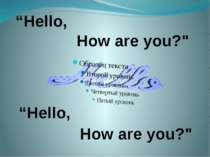 How are you?" “Hello, “Hello, How are you?"
