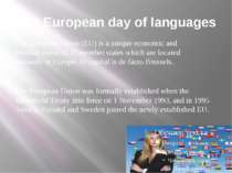 The European day of languages The European Union (EU) is a unique economic an...