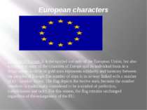 European characters 1. The flag of Europe. It is the symbol not only of the E...