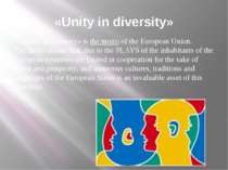 «Unity in diversity» «Unity in diversity» is the motto of the European Union....