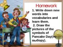 Homework 1. Write down new words into vocabularies and learn them. 2. Draw th...