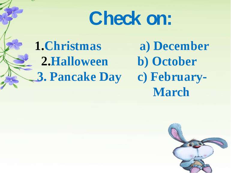 Check on: Christmas a) December Halloween b) October 3. Pancake Day c) Februa...