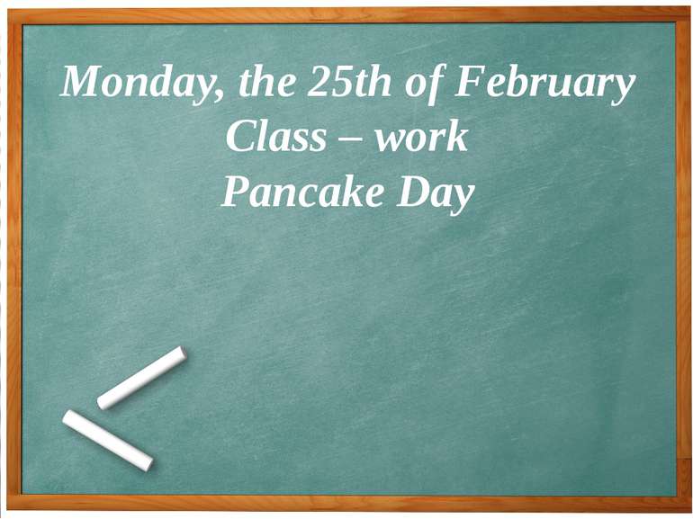 Monday, the 25th of February Class – work Pancake Day