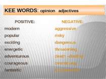 KEE WORDS: opinion adjectives POSITIVE: modern popular exciting energetic adv...