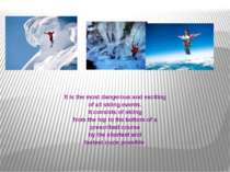 It is the most dangerous and exciting of all skiing events. It consists of sk...