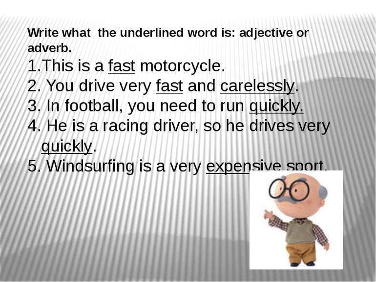 Write what the underlined word is: adjective or adverb. 1.This is a fast moto...