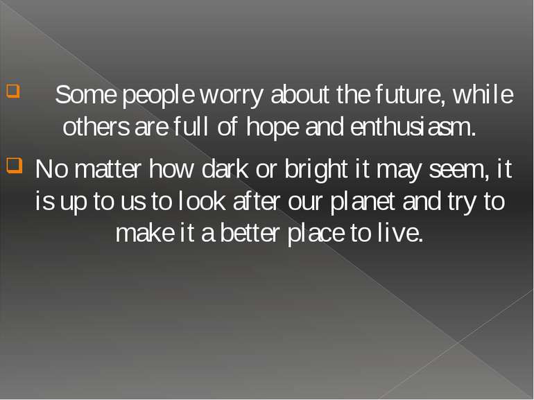 Some people worry about the future, while others are full of hope and enthusi...