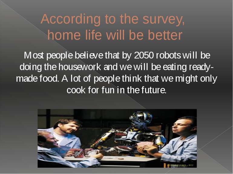 According to the survey, home life will be better Most people believe that by...