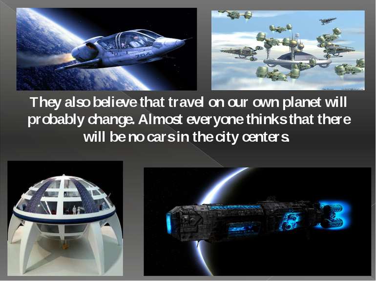 They also believe that travel on our own planet will probably change. Almost ...
