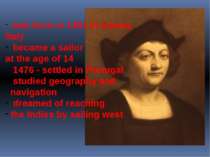  was born in 1451 in Genoa, Italy became a sailor at the age of 14 1476 - set...