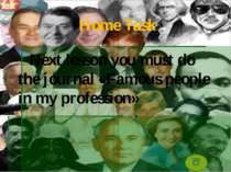 Home Task Next lesson you must do the journal «Famous people in my profession»