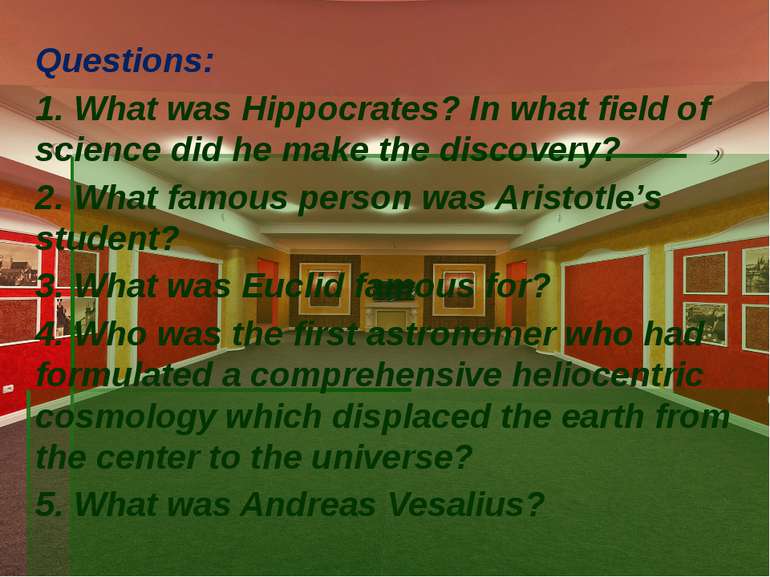Questions: 1. What was Hippocrates? In what field of science did he make the ...