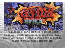 The purpose of some graffiti is to spread social messages or political messag...