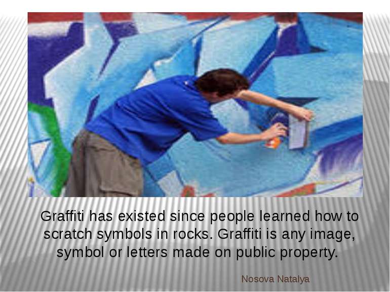 Graffiti has existed since people learned how to scratch symbols in rocks. Gr...