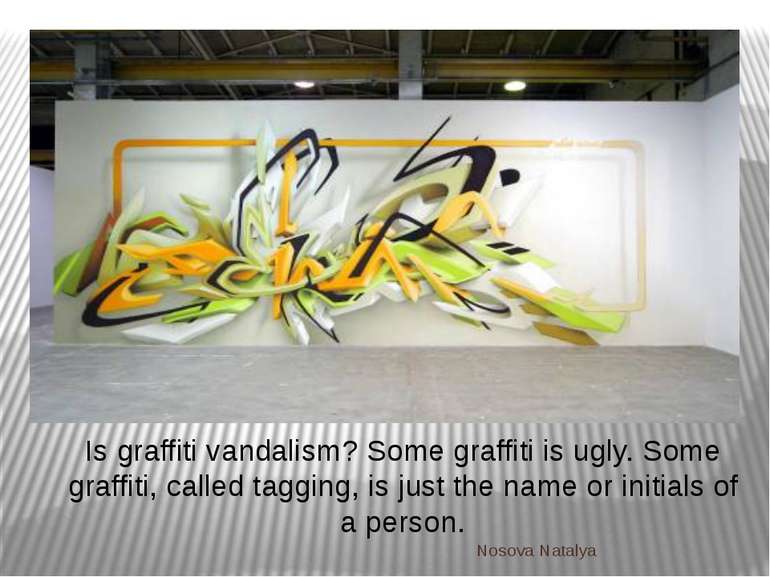 Is graffiti vandalism? Some graffiti is ugly. Some graffiti, called tagging, ...