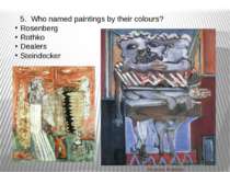 5. Who named paintings by their colours? Rosenberg Rothko Dealers Steindecker...