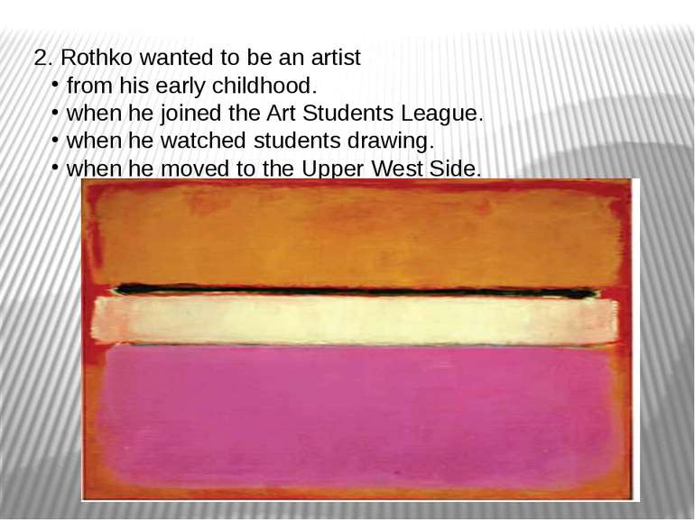 2. Rothko wanted to be an artist from his early childhood. when he joined the...