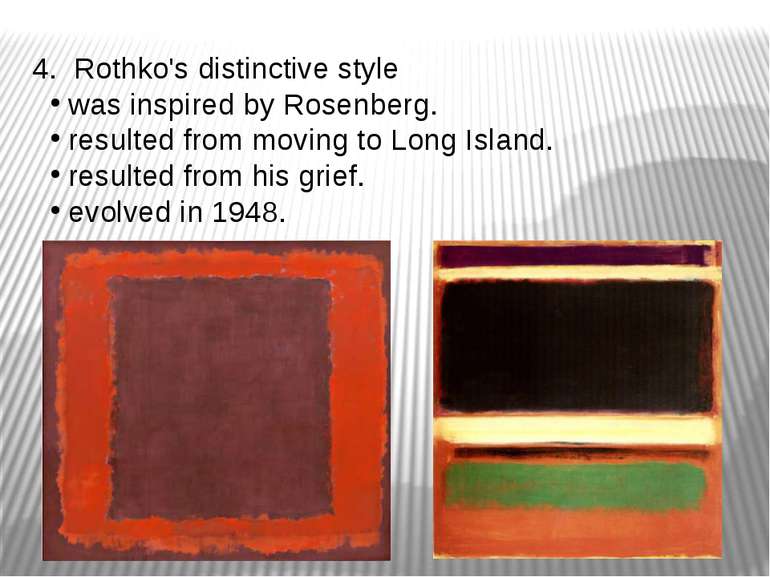 4. Rothko's distinctive style was inspired by Rosenberg. resulted from moving...