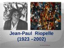 Jean-Paul Riopelle (1923 –2002) Nosova Natalya