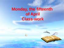 Monday, the fifteenth of April Class-work