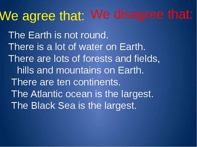We agree that: We disagree that: The Earth is not round. There is a lot of wa...