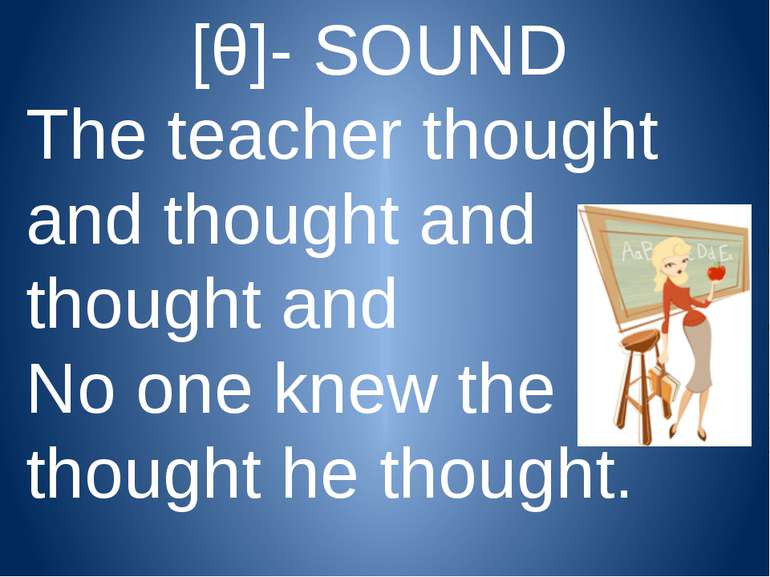 [θ]- SOUND The teacher thought and thought and thought and No one knew the th...