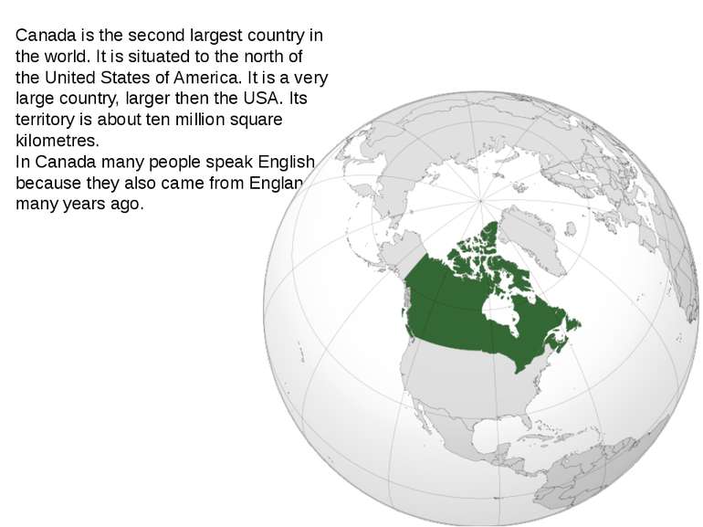 Canada is the second largest country in the world. It is situated to the nort...
