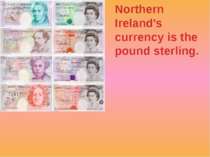 Northern Ireland's currency is the pound sterling.