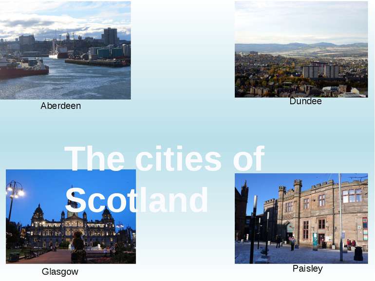 Aberdeen Dundee Glasgow Paisley The cities of Scotland