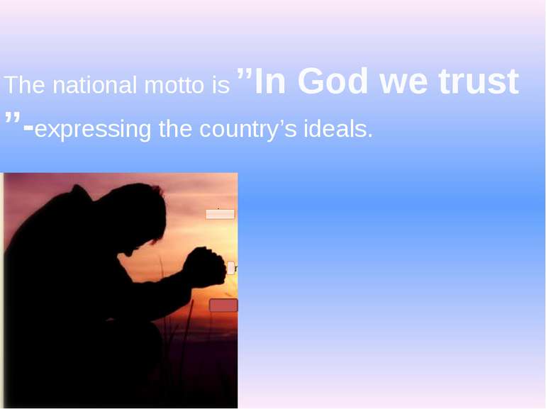 The national motto is ’’In God we trust ’’-expressing the country’s ideals.