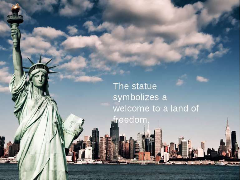 The statue symbolizes a welcome to a land of freedom.