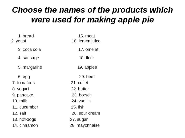 Choose the names of the products which were used for making apple pie 1. brea...