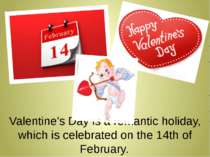 Valentine's Day is a romantic holiday, which is celebrated on the 14th of Feb...
