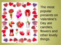 The most popular presents on Valentine's Day are candies, flowers and other l...