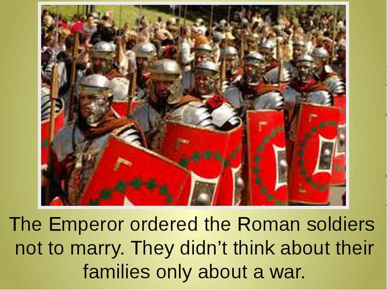 The Emperor ordered the Roman soldiers not to marry. They didn’t think about ...