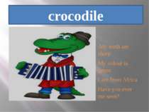 crocodile My teeth are sharp My colour is green I am from Africa Have you eve...