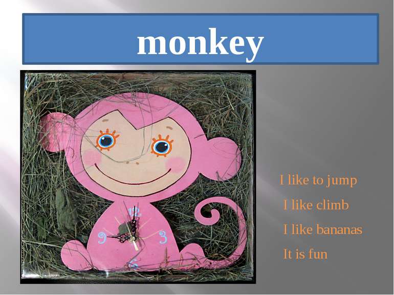 monkey I like to jump I like climb I like bananas It is fun