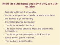 Read the statements and say if they are true or false Nick started to feel il...